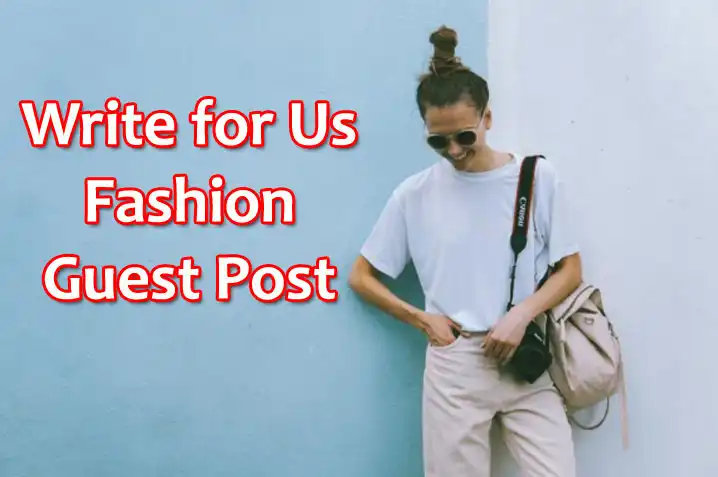 About General Information Write for Us + Fashion Guest Post